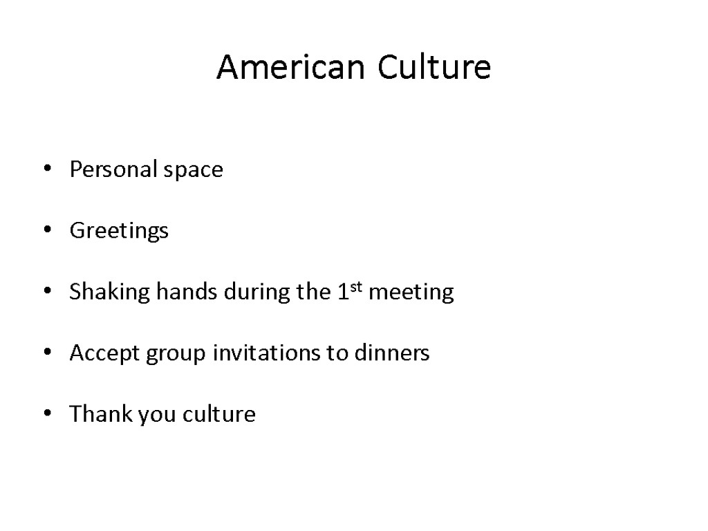 American Culture Personal space Greetings Shaking hands during the 1st meeting Accept group invitations